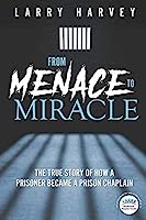 From Menace to Miracle: The true story of how a prisoner became a prison chaplain